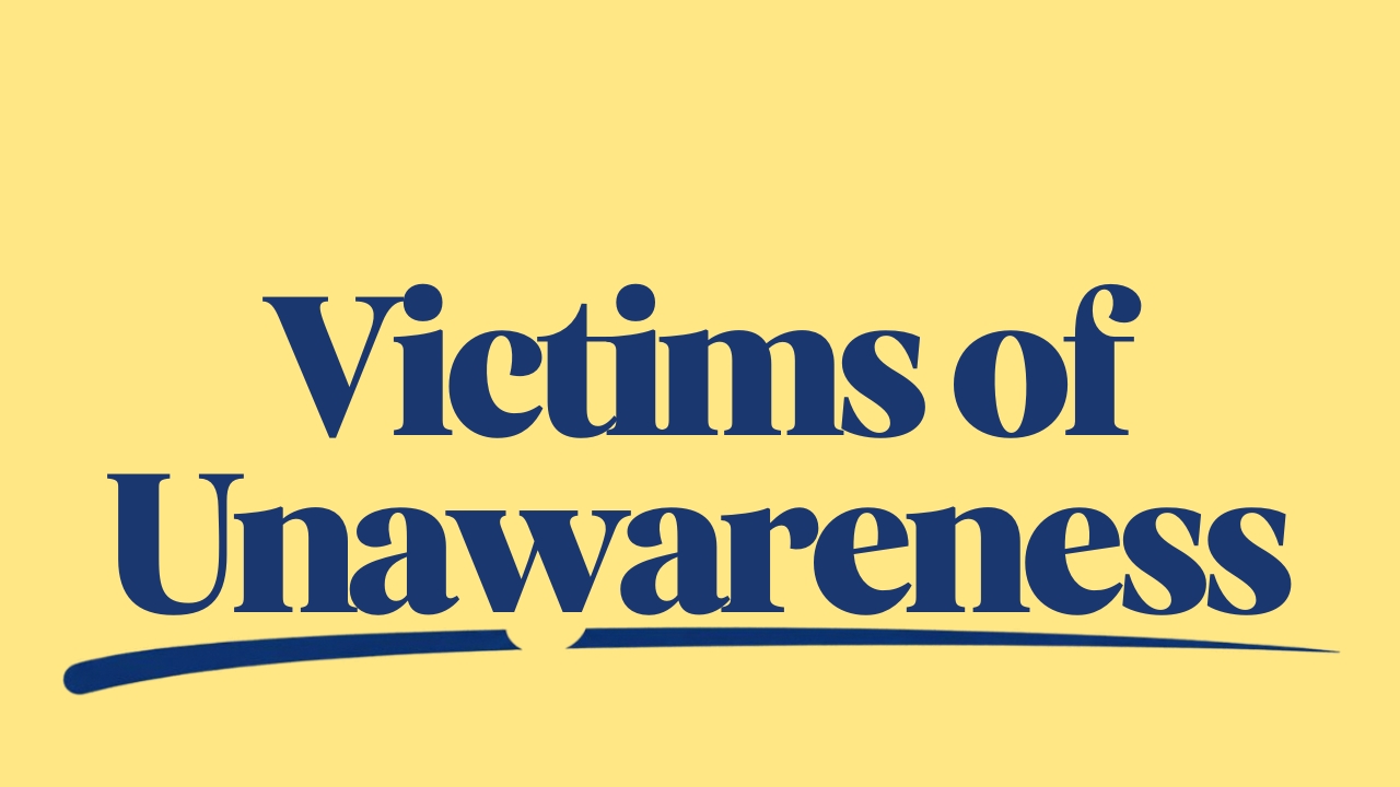 Victims of Unawareness