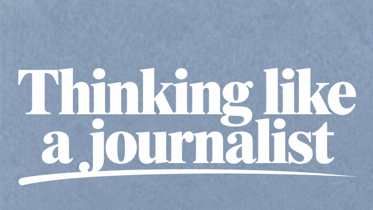 Thinking like a journalist
